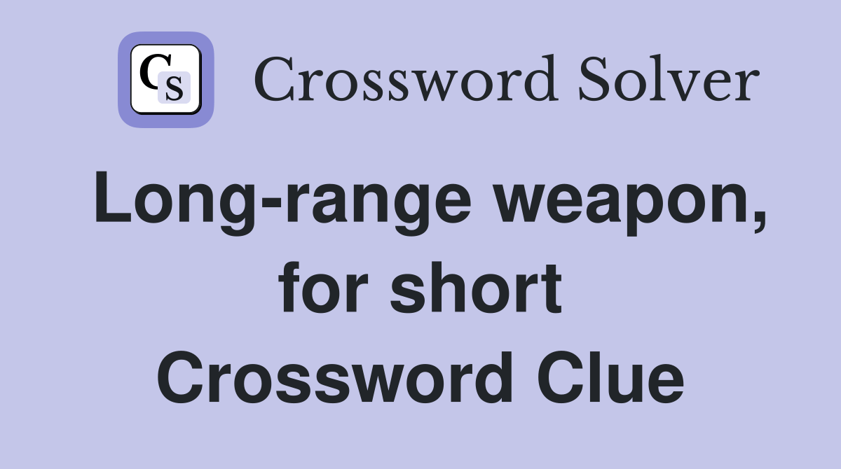 Longrange weapon, for short Crossword Clue Answers Crossword Solver
